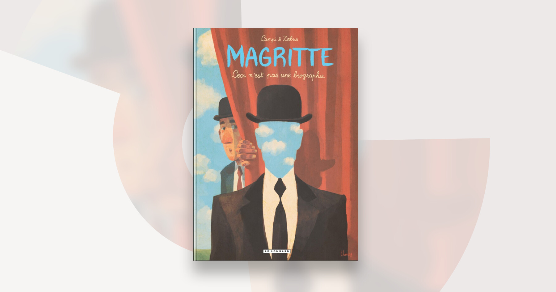 Magritte Magritte, Ceci n'est pas une biographie — Éditions Le Lombard