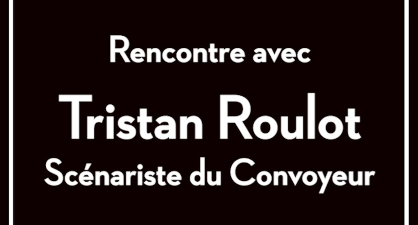 Interview - Rencontre avec Tristan Roulot à propos du Convoyeur